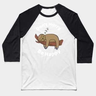 Don't Hurry Be Happy - Cute Lazy Funny Sloth Baseball T-Shirt